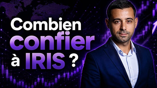 Combien seriez-vous prêt à confier à IRIS ?